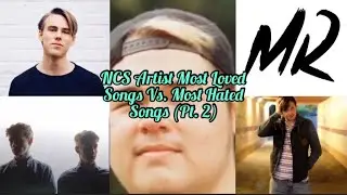 NCS Artists Most Loved Songs Vs. Most Hated Songs (pt. 2)