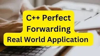 REAL World Application of Perfect Forwarding In C++