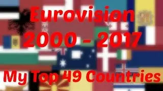 Eurovision 2000 - 2017: My Top 49 Countries