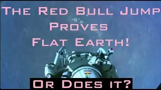 Red Bull Felix Baumgartner Jump proves the Earth is Flat! Or does it?