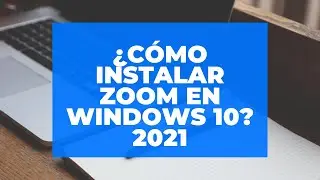 ¿CÓMO INSTALAR ZOOM EN WINDOWS 10 2021?