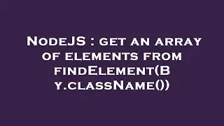 NodeJS : get an array of elements from findElement(By.className())