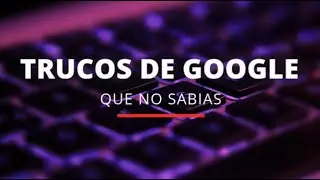Mejores trucos de Google que no sabias que te acordabas