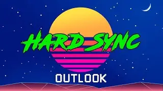 HARD SYNC // Outlook