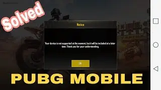 PUBG Mobile,Your device is not supported problem solved.