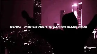 Scrim -  who saves the savior? (SAGE RMX) [phonk/wave]