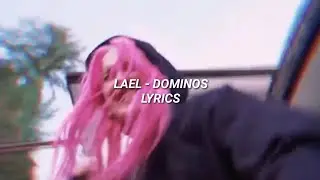 LAEL - DOMINOS (lyrics)