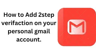 How to Add 2step verifaction on your personal gmail account.