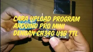 CARA UPLOAD PROGRAM ARDUINO PRO MINI DENGAN CH340 USB TO TTL