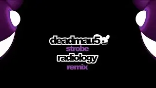 Deadmau5 - Strobe (Radiology Remix)