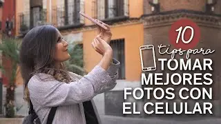 10 tips para tomar mejores fotos con tu celular
