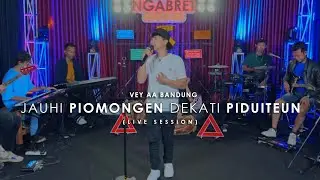 JAUHI PIOMONGEUN DEKATI PIDUITEUN - VEY AA BANDUNG ( LIVE SESSION )
