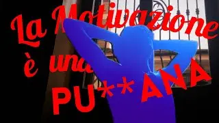la motivazione è una pu**ana.