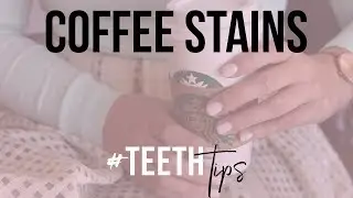 Teeth Tips - Coffee Stains