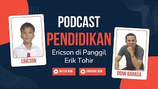 Podcast Pendidikan : Ericson di Panggil Erik Tohir.