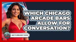 Which Chicago Arcade Bars Allow For Conversation? - What To Know About Chicago