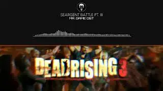 Dead Rising 3 - Seargent Battle Pt. 3 (Hilde Schmittendorf) | OST