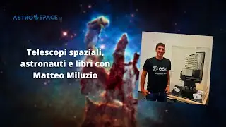 Telescopi spaziali, astronauti e libri con Matteo Miluzio - 