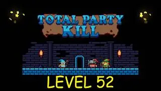 Total Party Kill Level 52 - Android iOS - Walkthrough and Gameplay