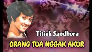 ORANG TUA NGGAK AKUR - Titiek Sandhora