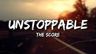 The Score - Unstoppable