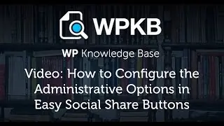 How to Configure the Administrative Options in Easy Social Share Buttons