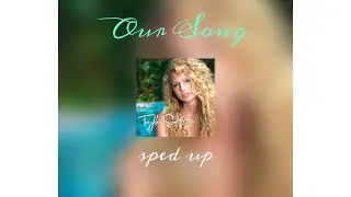 Our song - taylor swift sped up (with lyrics)