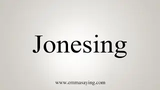 How To Say Jonesing