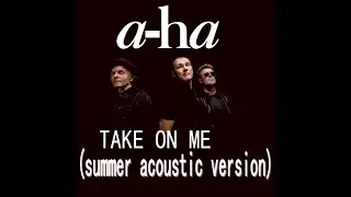 a-ha - take on me (summer acoustic version)