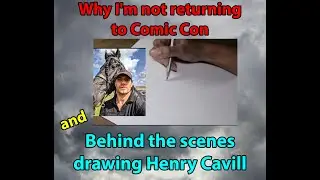 Why I'm not returning to Comic Con & Behind the scenes drawing Henry Cavill