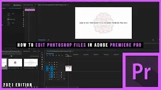How to Edit Photoshop Files in Adobe Premiere Pro. (2021 Edition)