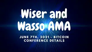Wiser and Wasso AMA 6/7/21 - Bitcoin Conference Touchbase