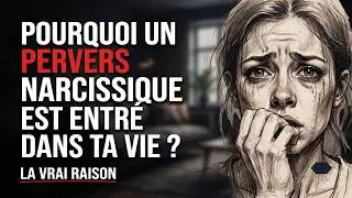 Pourquoi Un PERVERS NARCISSIQUE Est Entré Dans Ta Vie ? | La Vrai Raison