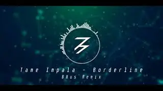 Tame Impala - Borderline (BMus Remix/Bootleg)