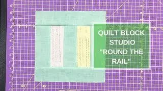 Quilt Block Studio - Round the Rail