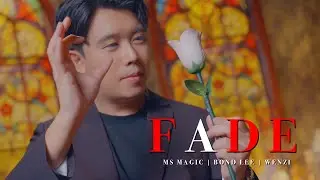 FADE by Bond Lee, Wenzi & MS Magic