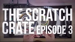 The Scratch Crate - Episode 3 (Combinations with Rhythm & Flow)