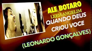 Ale Botaro & Leeh Angelim - Quando Deus Criou Voce (Leonardo Gonçalves)