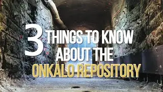 3 Things to Know about the Onkalo Repository for Spent Nuclear Fuel