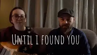 Until I Found You - Stephen Sanchez (cover by Alexa & Rejean)