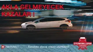 Akla gelmeyecek kazalar