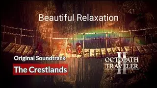 [OST] The Crestlands (Day) - Beautiful Relaxation | Octopath Traveler 2