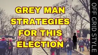 Using Grey Man Strategies During This Election Aftermath