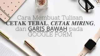 Cara Membuat Tulisan Cetak Tebal, Cetak Miring dan Garis Bawah Pada Google Form