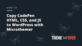 Copy CodePen HTML, CSS, and JS to WordPress with Microthemer