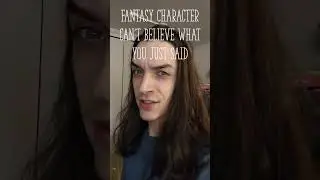 fantasy character can't believe what you just said