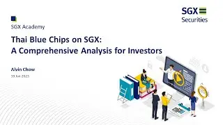 SGX Academy: Thai Blue Chips on SGX - A Comprehensive Analysis for Investors by Alvin Chow