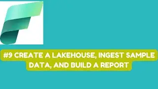 #9 Create a lakehouse, ingest sample data, and build a report #microsoftfabric  #fabric