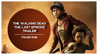 The Walking Dead: The Last Episode - Trailer【DUB PL】