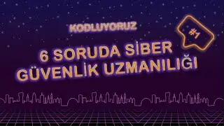 6 Soruda Siber Güvenlik Uzmanlığı